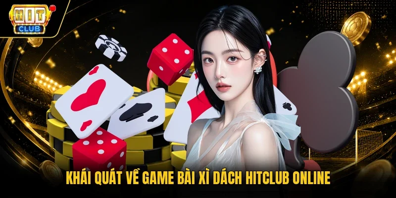 Khái quát về game bài Xì Dách Hitclub online